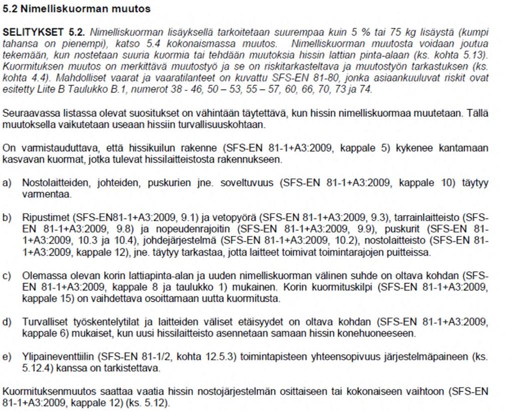 Standardi SFS 5999 Hissin modernisointi Standardin rakenne Otettu huomioon sekä kansallisilla määräyksillä valmistetut että CE merkityt hissit Kappale on jaettu seuraavasti Modernisoitava kohde