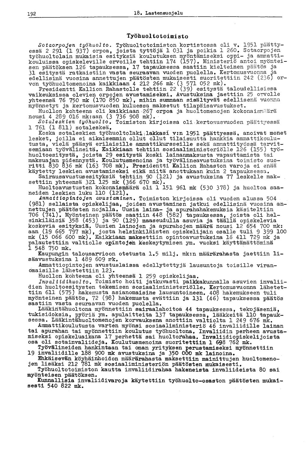 192 18«Lastensuojelu Työhuoltotoimisto Sotaorpojen työhuolto. Työhuoltotoimiston kortistossa oli v. 1951 päättyessä 2 291 (1 937) orpoa, joista tyttöjä 1 031 ja poikia 1 260.