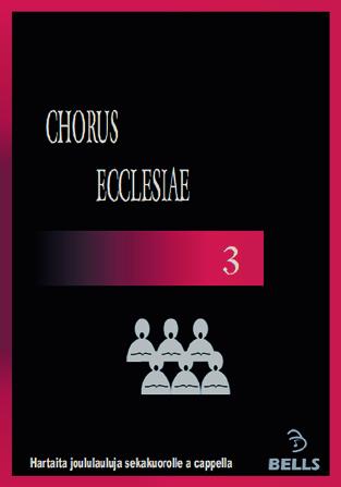 KUOROMUSIIKKI Joululaulujen pikkujättiläinen CHORUS ECCLESIAE 3 Hartaita joululauluja sekakuorolle a cappella Jättimäinen paketti hartaita joululauluja neliääniselle sekakuorolle (SATB) a cappella.