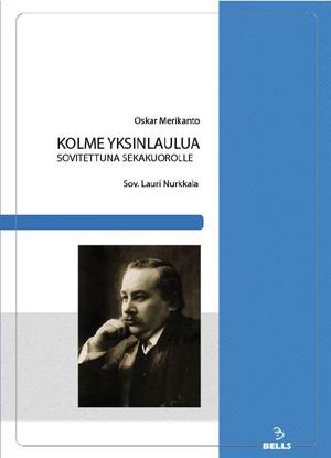 Uusia Merikanto-sovituksia sekakuorolle KUOROMUSIIKKI OSKAR MERIKANTO: Kolme yksinlaulua sovitettuna sekakuorolle Oskar Merikannon (1868-1924) kolme tunnettua yksinlaulua: Merellä, Linnulle