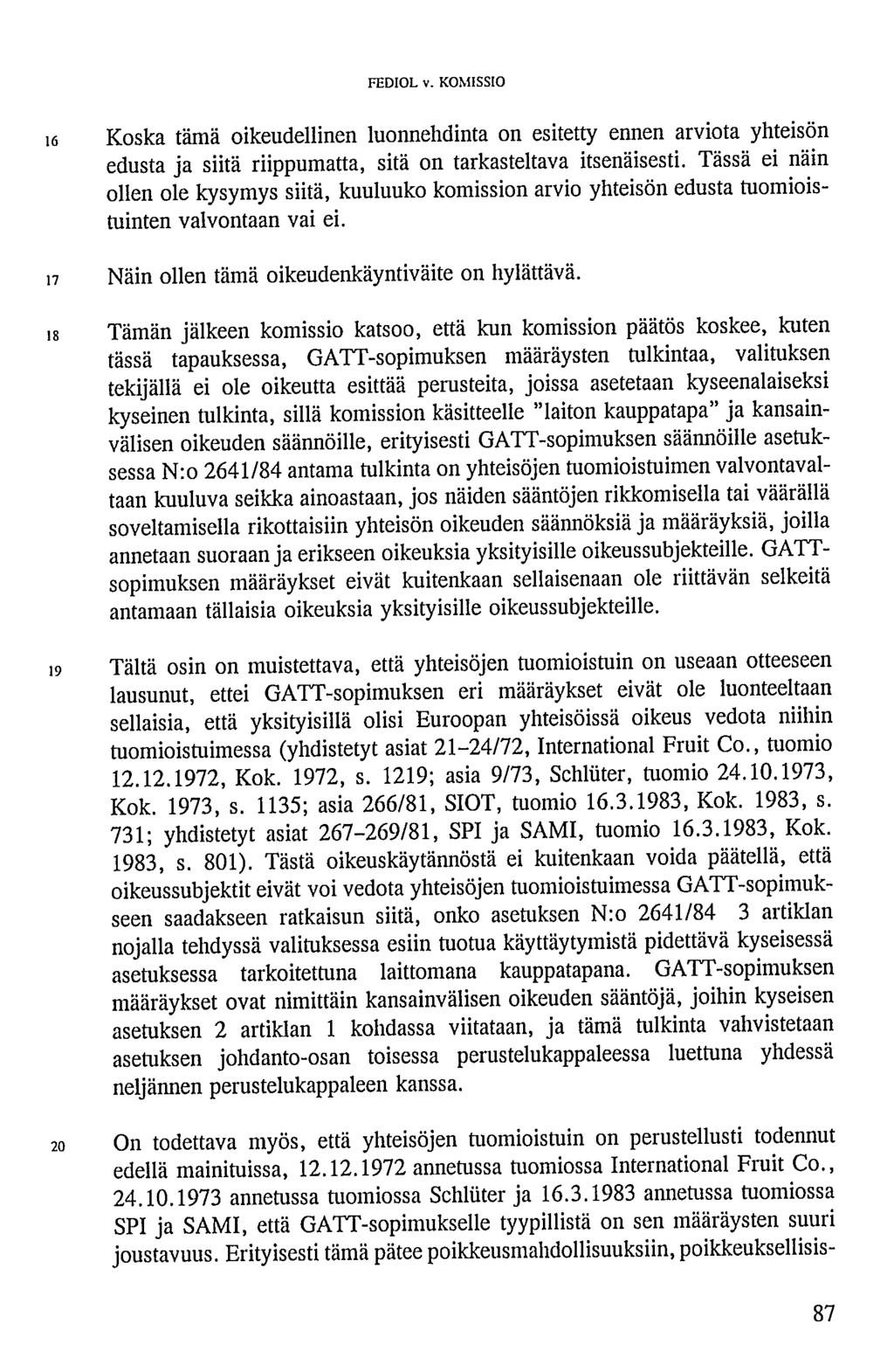 FEDIOL v. KOMISSIO i6 n is i9 Koska tämä oikeudellinen luonnehdinta on esitetty ennen arviota yhteisön edusta ja siitä riippumatta, sitä on tarkasteltava itsenäisesti.