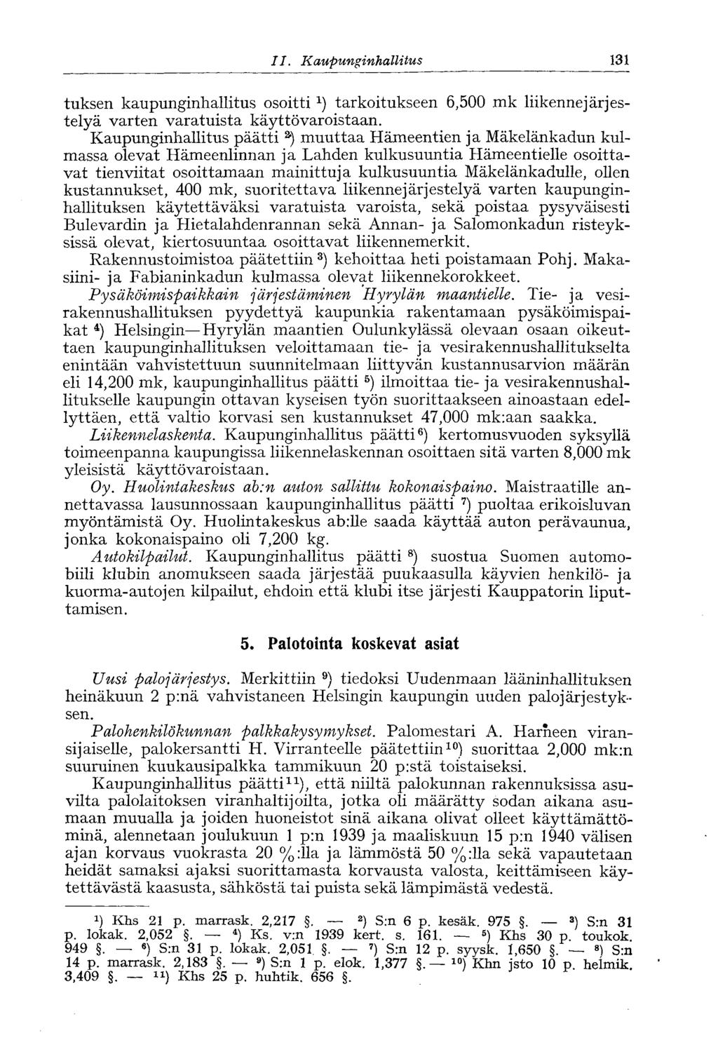 II.. Kaupunginhallitus 131 tuksen kaupunginhallitus osoitti tarkoitukseen 6,500 mk liikennejärjestelyä varten varatuista käyttövaroistaan.