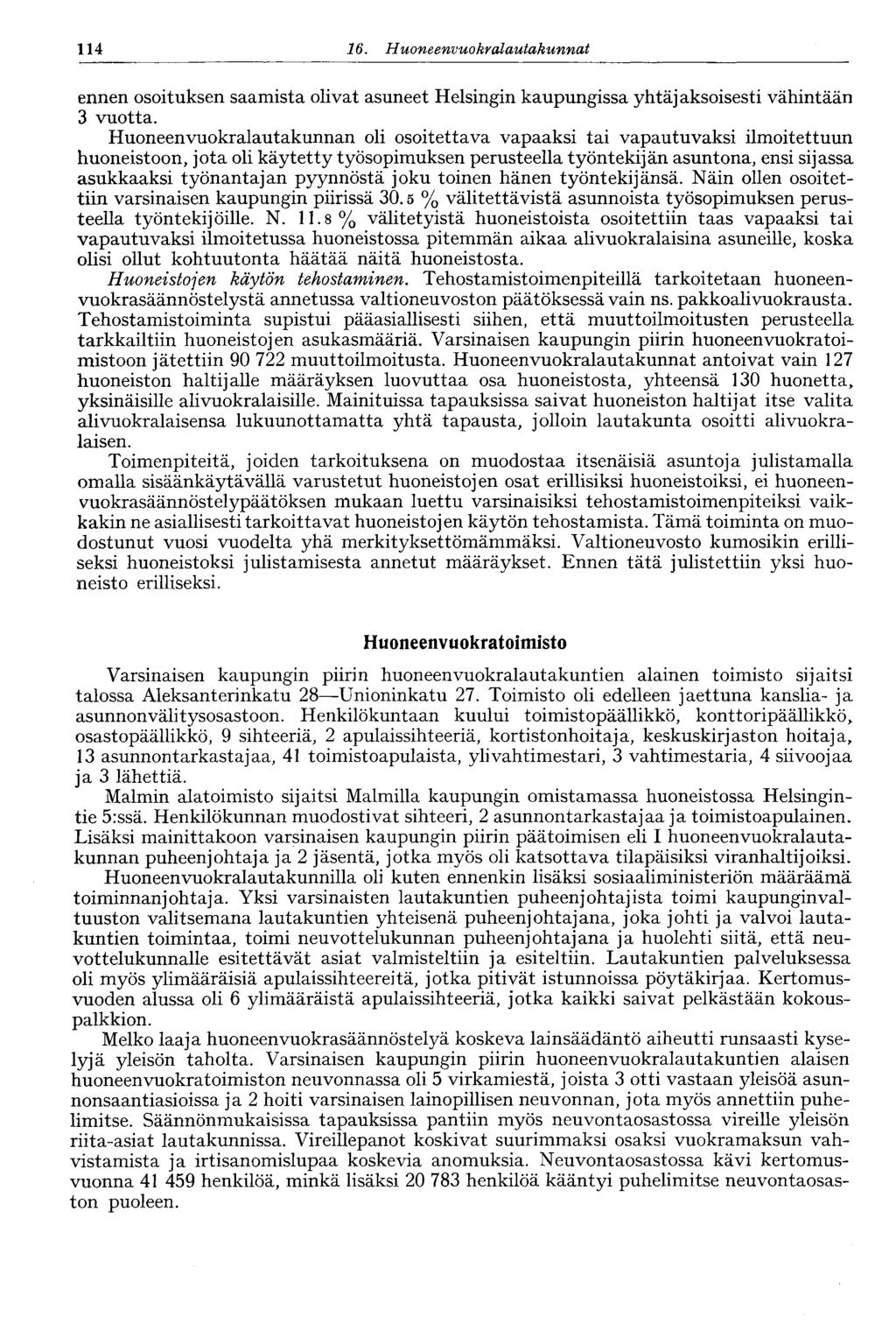 114 16. Huoneenvuokralauiakunnat ennen osoituksen saamista olivat asuneet Helsingin kaupungissa yhtäjaksoisesti vähintään 3 vuotta.