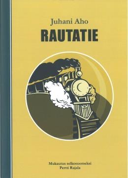 Kotimaisia ja maailmankirjallisuuden klassikoita AHO, Juhani: Rautatie eli kertomus ukosta ja akasta,