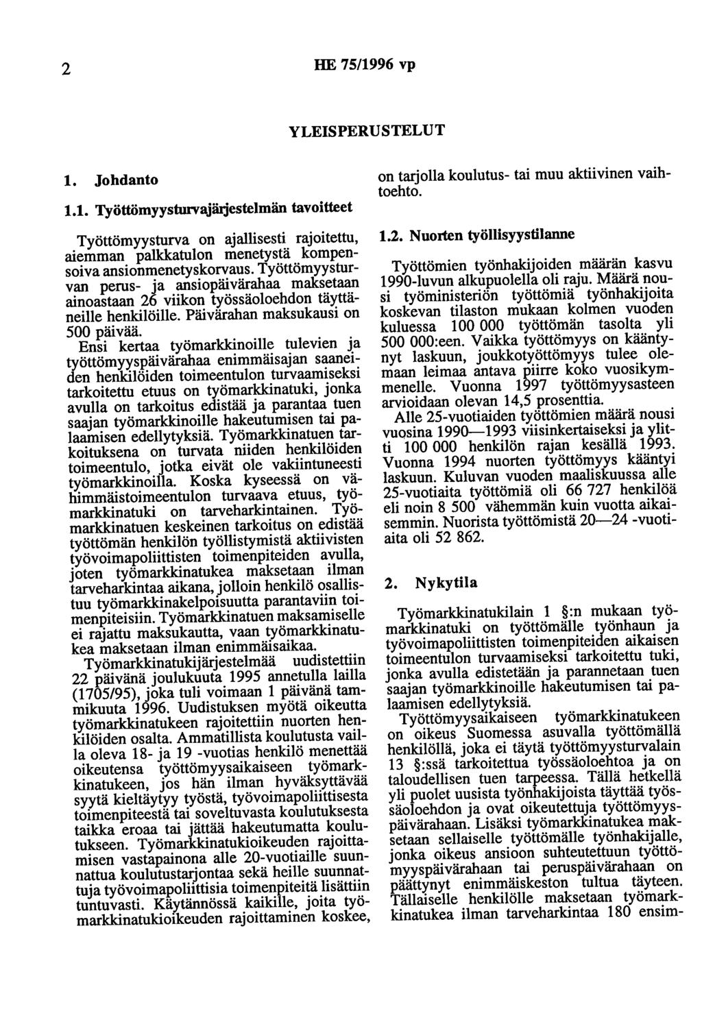 2 HE 75/1996 vp YLEISPERUSTELUT 1. Johdanto 1.1. Työttömyysturvajäljestelmän tavoitteet Työttömyysturva on ajallisesti rajoitettu, aiemman palkkatulon menetystä kompensoiva ansionmenetyskorvaus.