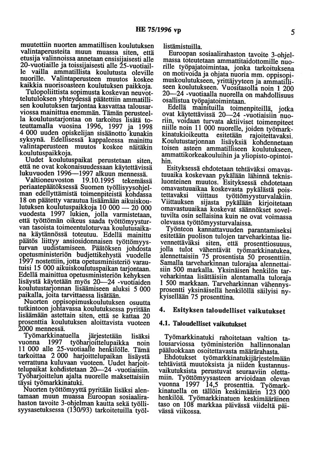 HE 75/1996 vp 5 muutettiin nuorten ammatillisen koulutuksen valintaperusteita muun muassa siten, että etusija valinnoissa annetaan ensisijaisesti alle 20-vuotiaille ja toissijaisesti alle