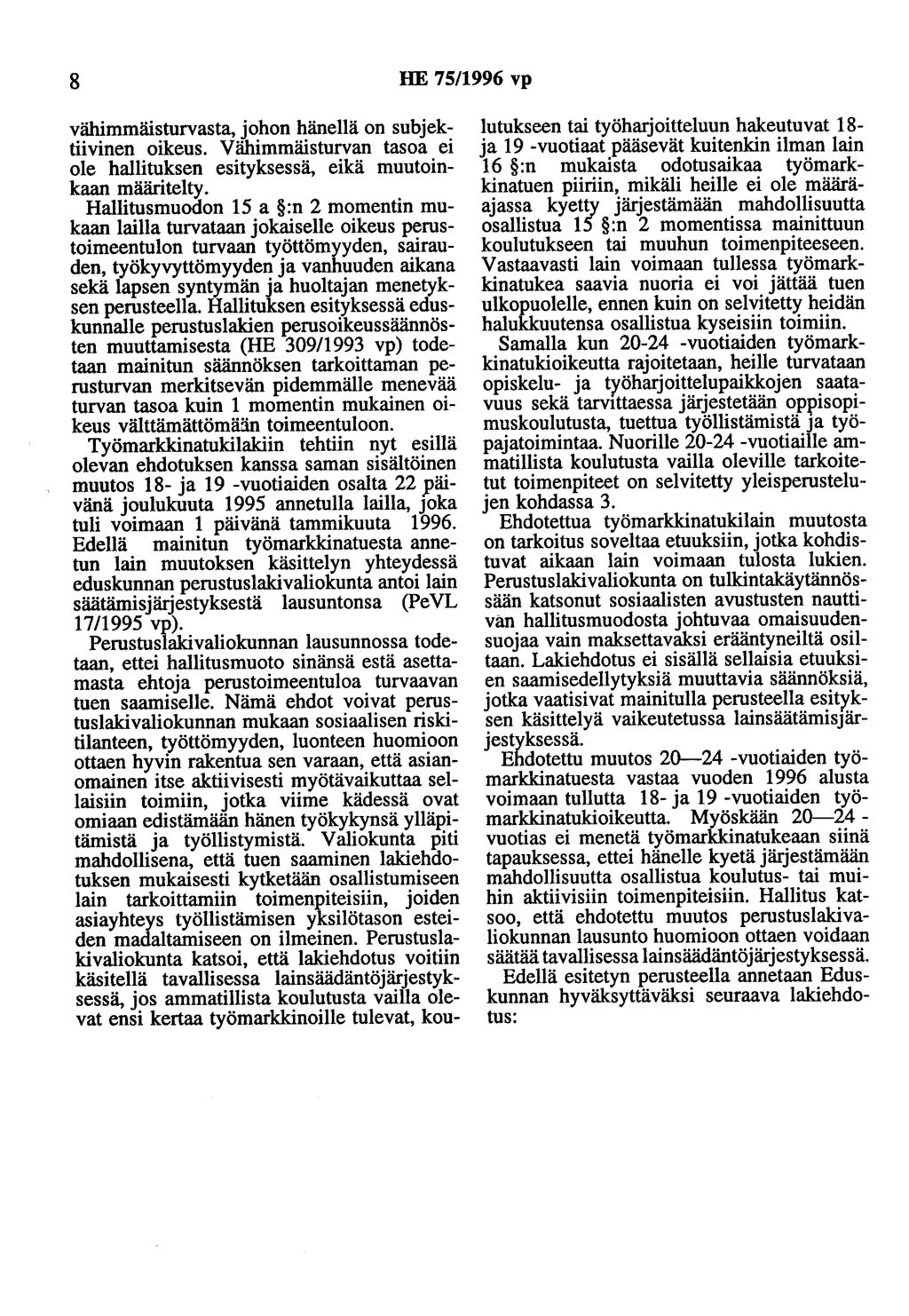 8 HE 75/1996 vp vähimmäisturvasta, johon hänellä on subjektiivinen oikeus. Vähimmäisturvan tasoa ei ole hallituksen esityksessä, eikä muutoinkaan määritelty.