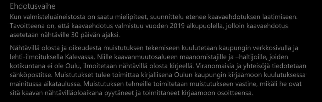 Osallistumis- ja arviointisuunnitelma sekä valmisteluaineisto (kaavaluonnos) pidetään nähtävillä neljän viikon ajan.