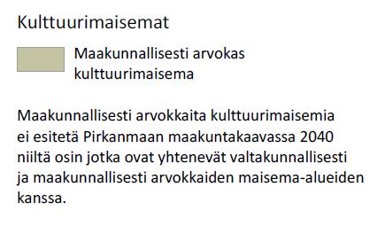 Maakunnallisesti arvokkaita kulttuurimaisemia ei esitetä maakuntakaavassa niiltä osin, jotka ovat yhteneviä valtakunnallisesti ja