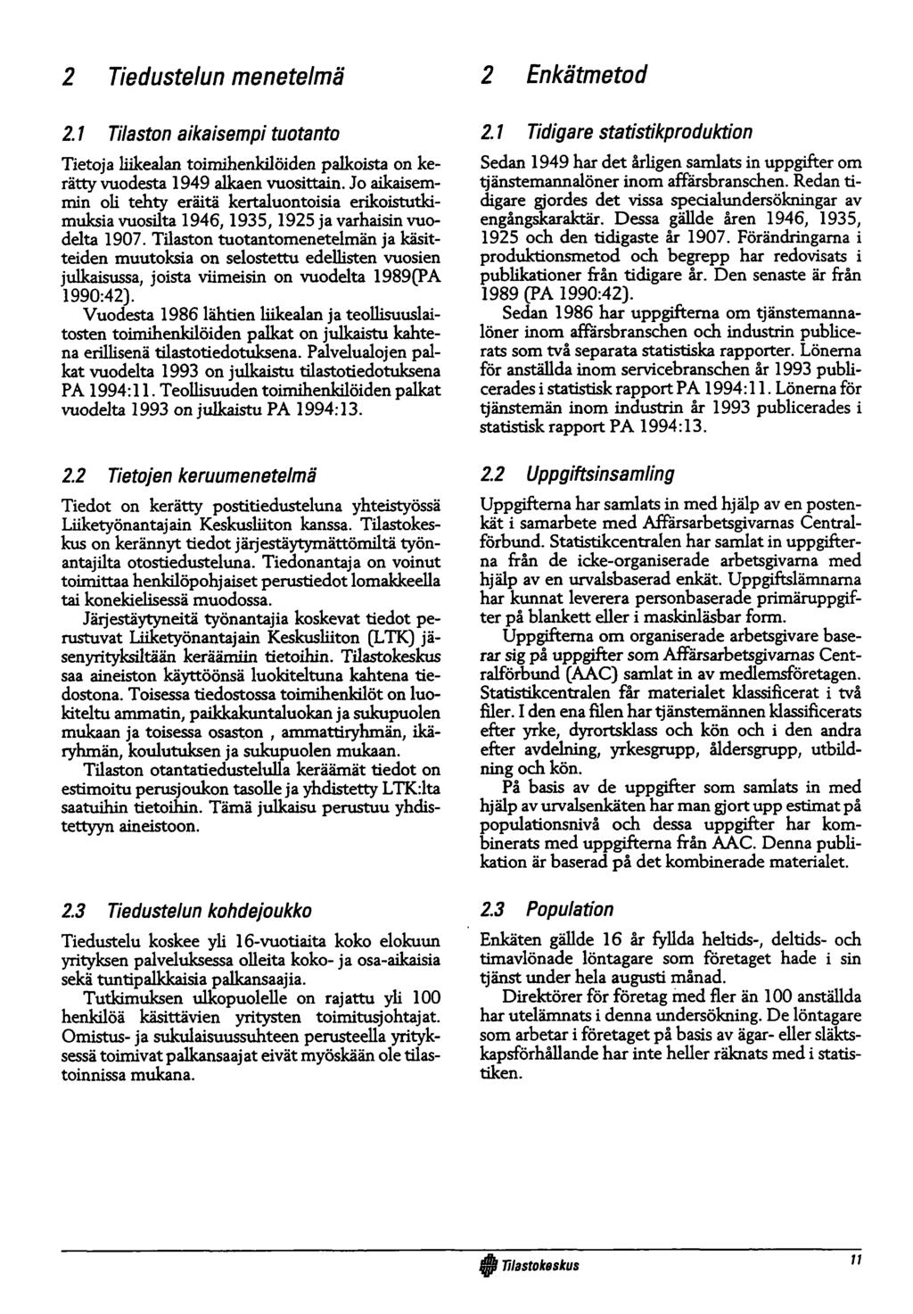 2 Tiedustelun menetelmä 2.1 Tilaston aikaisempi tuotanto Tietoja liikealan toimihenkilöiden palkoista on kerätty vuodesta 1949 alkaen vuosittain.