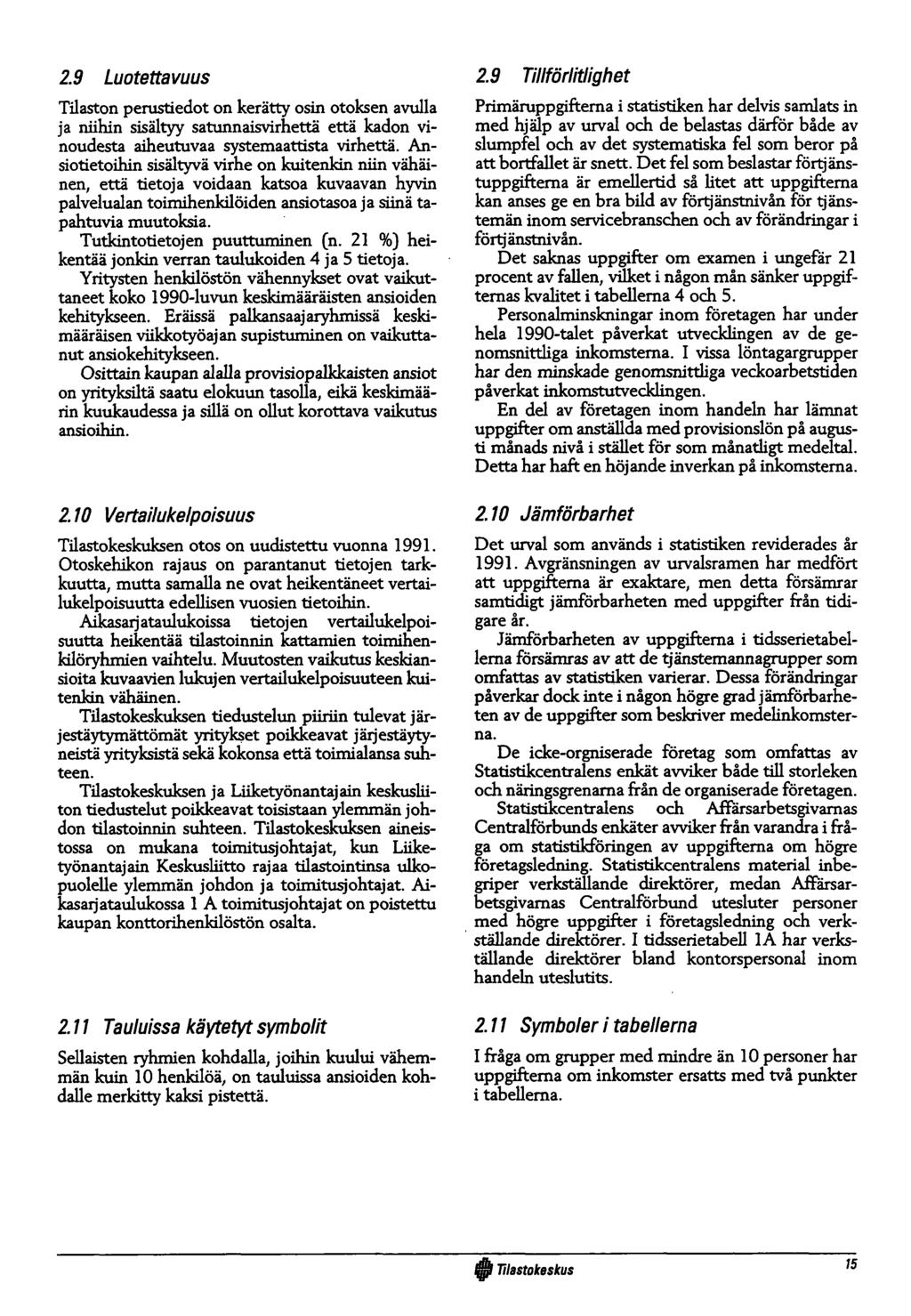 2.9 Luotettavuus Tilaston perustiedot on kerätty osin otoksen avulla ja niihin sisältyy satunnaisvirhettä että kadon vinoudesta aiheutuvaa systemaattista virhettä.