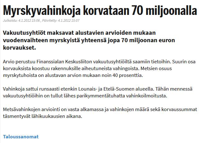 Vakuutuskorvauksien määrän arvioitiin rankalta tuhovuodelta 2011 olevan 70 miljoonaa Myrskyvarmuusinvestointien koon on arvioitu olevan 3000 miljoonaa ja