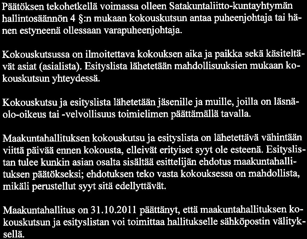 Satakuntaliitto-hmtayhtymän hallintosääntö Päätöksen tekohetkellä voimassa olleen Satakuntaliitto-kuntayhtymän hallintosäännön 4 :n mukaan kokouskutsun antaa puheenjohtaja tai hänen estyneenä