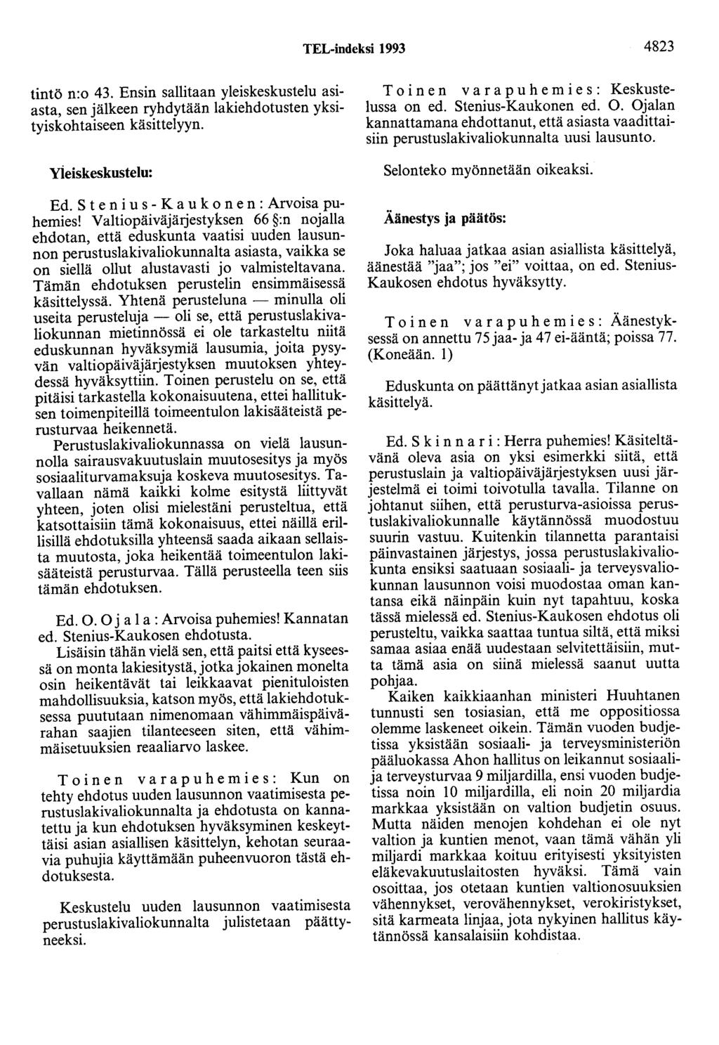 TEL-indeksi 1993 4823 tintö n:o 43. Ensin sallitaan yleiskeskustelu asiasta, sen jälkeen ryhdytään lakiehdotusten yksityiskohtaiseen käsittelyyn. Yieiskeskustelu: Ed.