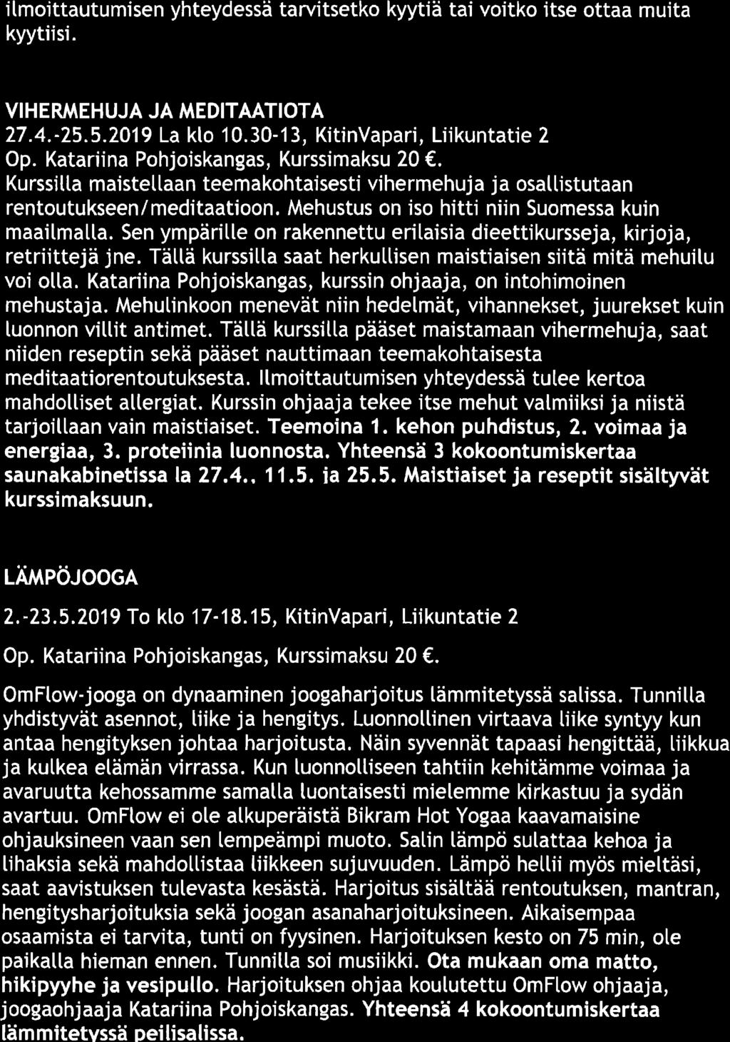 itmoittautumisen yhteydessä tarvitsetko kyytiä tai voitko itse ottaa muita kyytiisi. V HER,IEHUJA JA MEDITAATIOTA 27.4.-25.5.2A19 La klo 10.30-13, KitinVapari, Liikuntatie 2 Op.