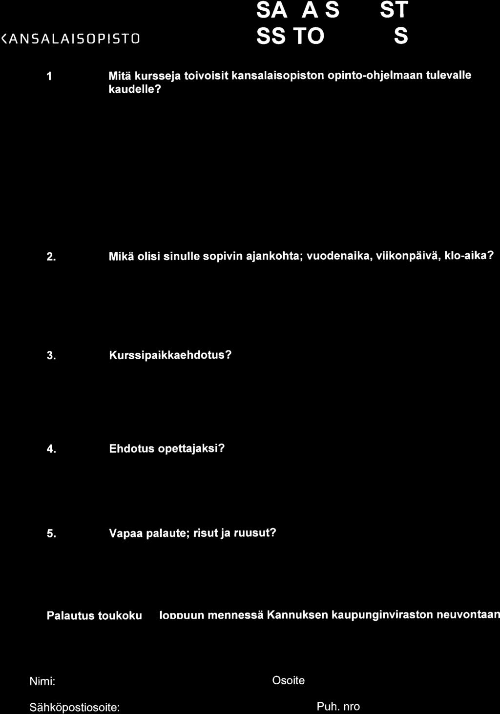 Mikä olisi sinulle sopivin ajankohta; vuodenaika, viikonpäivä, klo-aika? 3. Kurssipaikkaehdotus? 4.