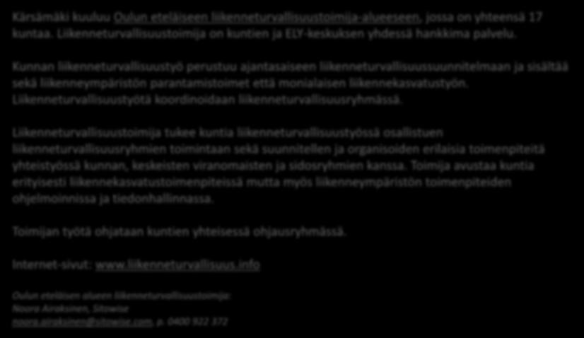 Liikenneturvallisuustoimija tukee kuntia liikenneturvallisuustyössä osallistuen liikenneturvallisuusryhmien toimintaan sekä suunnitellen ja organisoiden erilaisia toimenpiteitä