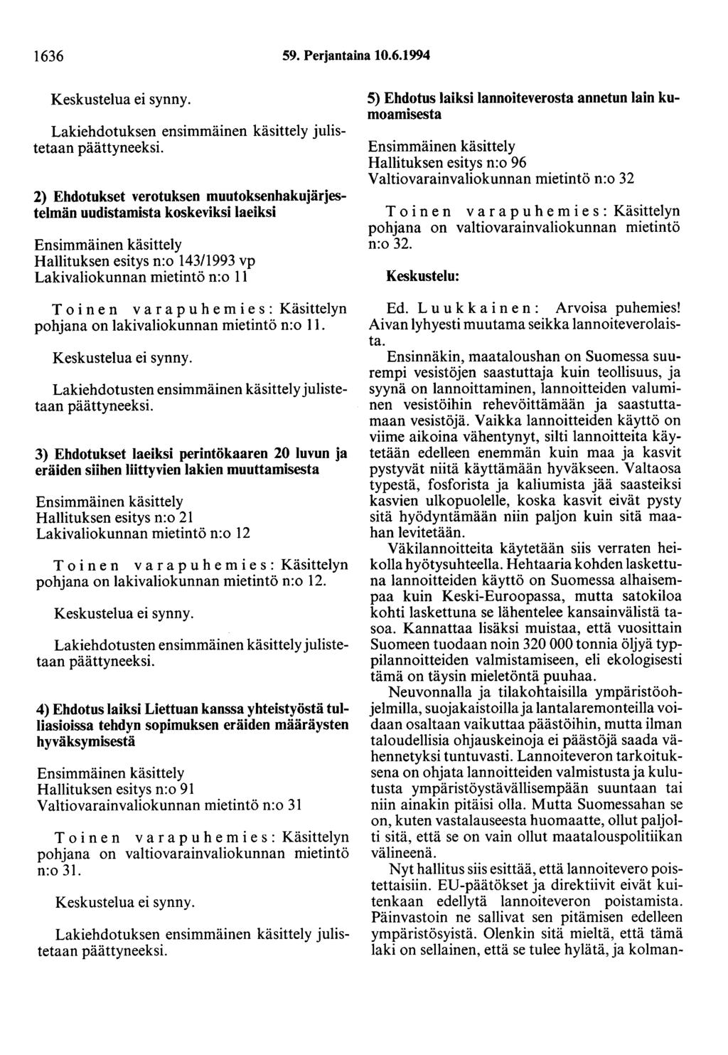 1636 59. Perjantaina 10.6.1994 2) Ehdotukset verotuksen muutoksenhakujärjestelmän uudistamista koskeviksi laeiksi Hallituksen esitys n:o 143/1993 vp Lakivaliokunnan mietintö n:o 11 pohjana on