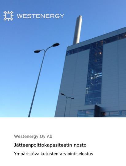 Ympäristölupa Westenergyn toiminnan perustana Alkuperäinen lupa 2009 Kapasiteetin nostoon Ely:n hyväksyntä 2013 150 000 t 190 000 t Lupaprosessi 2014 2019 Selvitykset