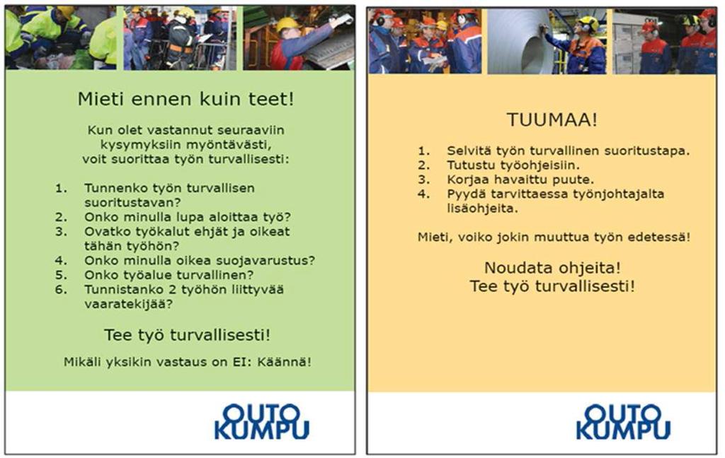 Turvallisuus ensin! Mieti miten työ tehdään turvallisesti ja mitä vaaroja työhön liittyy ennen töiden aloittamista ja kesken työnteon, jos työssä tapahtuu muutoksia. TURVALLISUUS LÄHTEE SINUSTA!