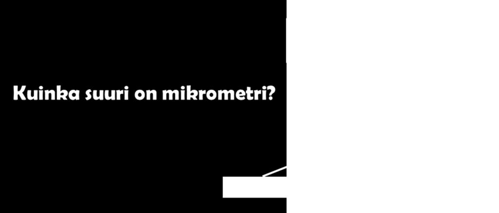 pienistä asbestikuiduista, joita ei voi havaita silmin. Kuinka suuri on mikrometri?