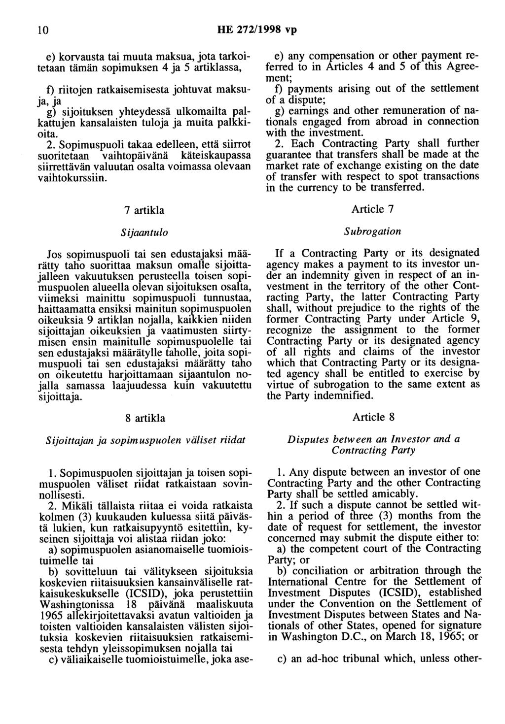 10 HE 272/1998 vp e) korvausta tai muuta maksua, jota tarkoitetaan tämän sopimuksen 4 ja 5 artiklassa, f) riitojen ratkaisemisesta johtuvat maksuja, ja g) sijoituksen yhteydessä ulkomailta