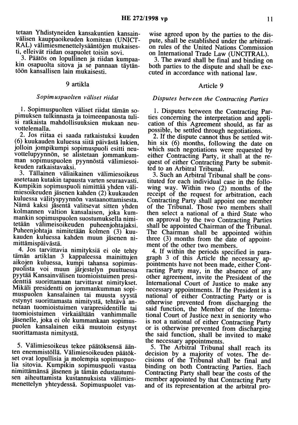 HE 272/1998 vp 11 tetaan Yhdistyneiden kansakuntien kansainvälisen kauppaoikeuden komitean (UNICT RAL) välimiesmenettelysääntöjen mukaisesti, elleivät riidan osapuolet toisin sovi. 3.