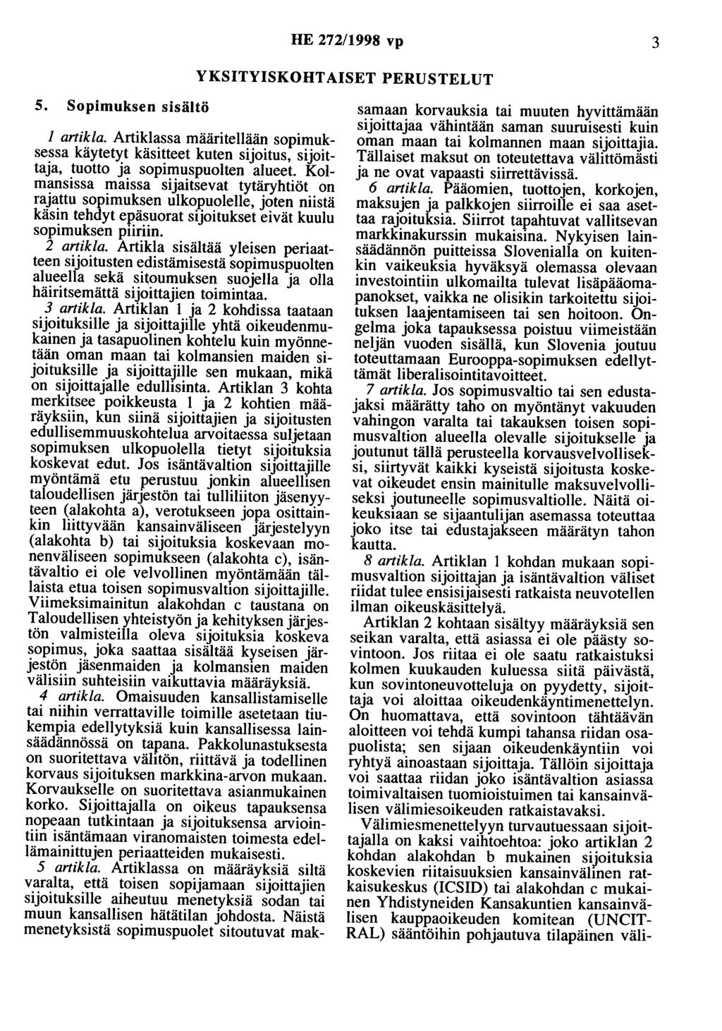 HE 272/1998 vp 3 YKSITYISKOHTAISET PERUSTELUT 5. Sopimuksen sisältö 1 artikla. Artiklassa määritellään sopimuksessa käytetyt käsitteet kuten sijoitus, sijoittaja, tuotto ja sopimuspuolten alueet.