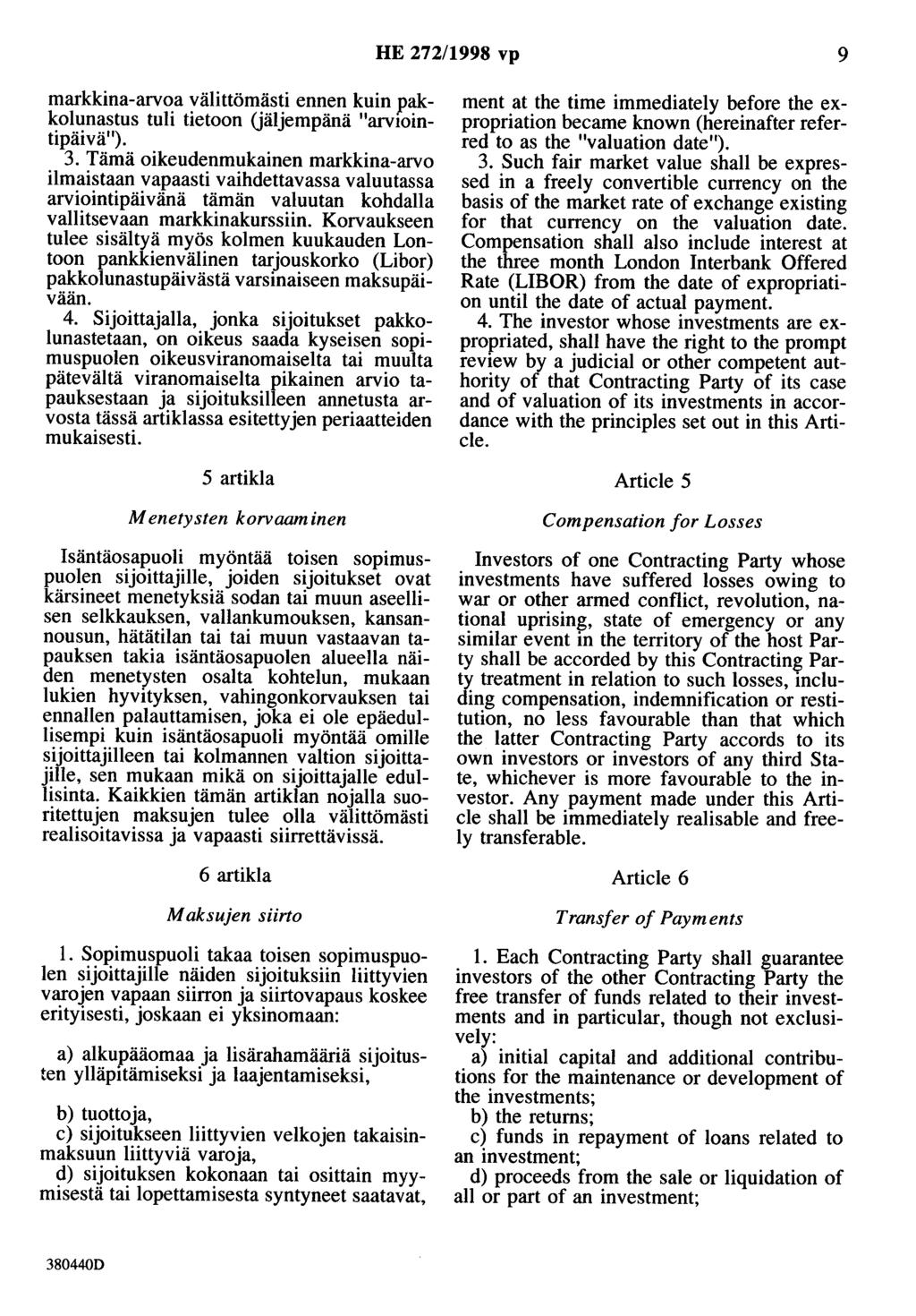 HE 272/1998 vp 9 markkina-arvoa välittömästi ennen kuin pakkolunastus tuli tietoon (jäljempänä "arvwintipäivä"). 3.