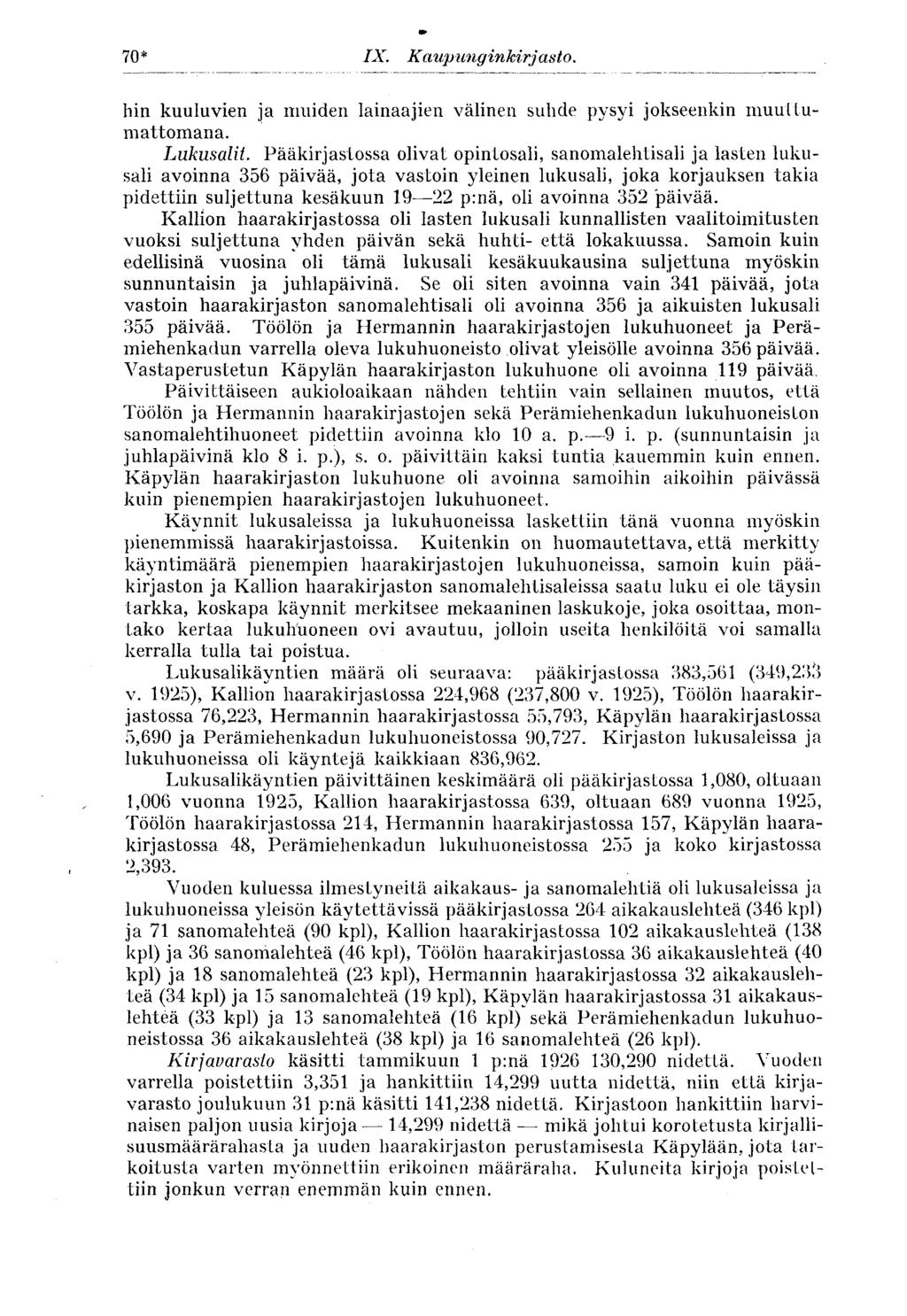 70* IX. Kaupunginkirjasto. hin kuuluvien ja muiden lainaajien välinen suhde pysyi jokseenkin muuttumattomana. Lukusalit.