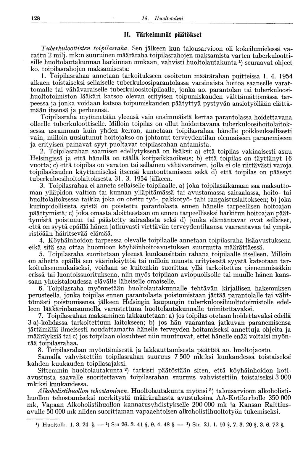 128 18. Huoltotoimi II. Tärkeimmät päätökset Tuberkuloottisten toipilasraha. Sen jälkeen kun talousarvioon oli kokeilumielessä varattu 2 milj.