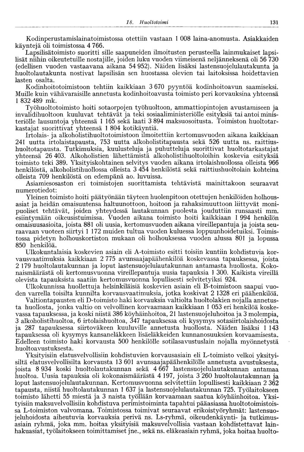 18. Huoltotoimi 131 Kodinperustamislainatoimistossa otettiin vastaan 1 008 laina-anomusta. Asiakkaiden käyntejä oli toimistossa 4 766.