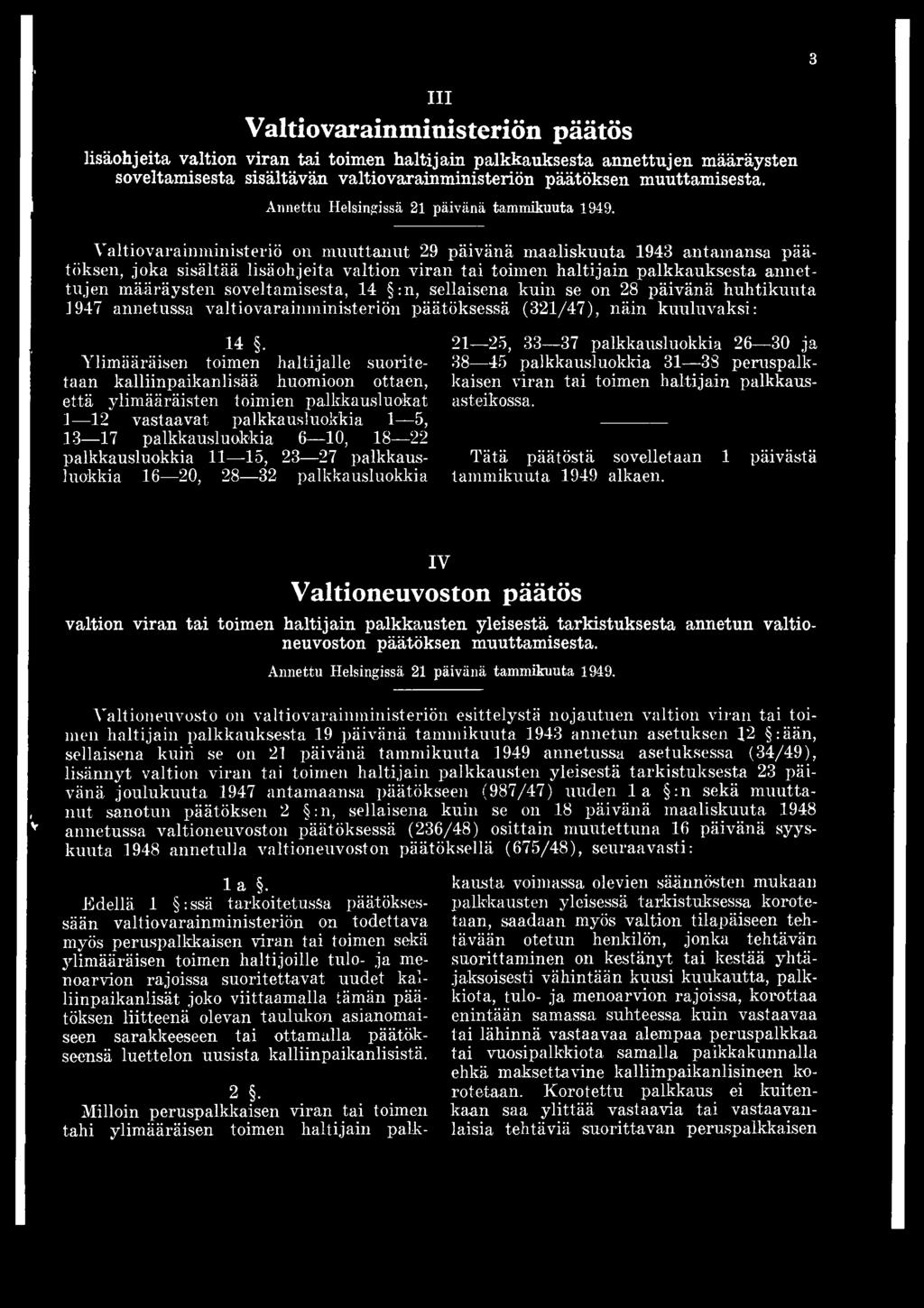 palkkausluokkia 11 15, 23 27 palkkausluokkia 16 20, 28 32 palkkausluokkia 21 25, 33 37 palkkausluokkia 26 30 ja 38 45 palkkausluokkia 31 38 peruspalkkaisen viran tai toimen haltijain