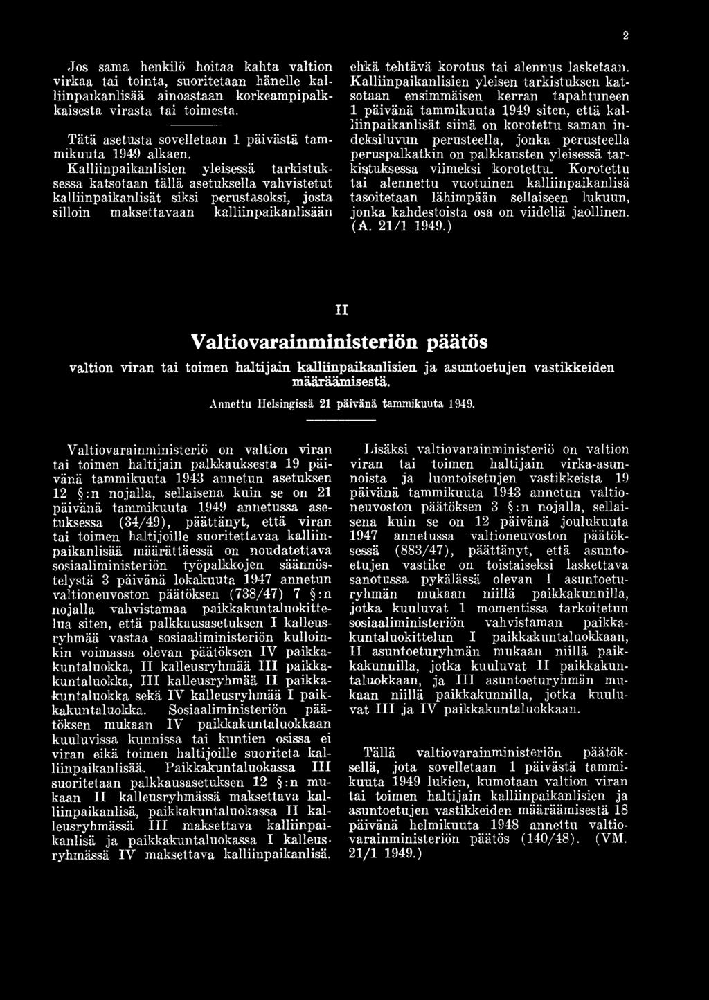 Kalliinpaikanlisien yleisen tarkistuksen katsotaan ensimmäisen kerran tapahtuneen 1 päivänä tammikuuta 1949 siten, että kalliinpaikanlisät siinä on korotettu saman indeksiluvun perusteella, jonka