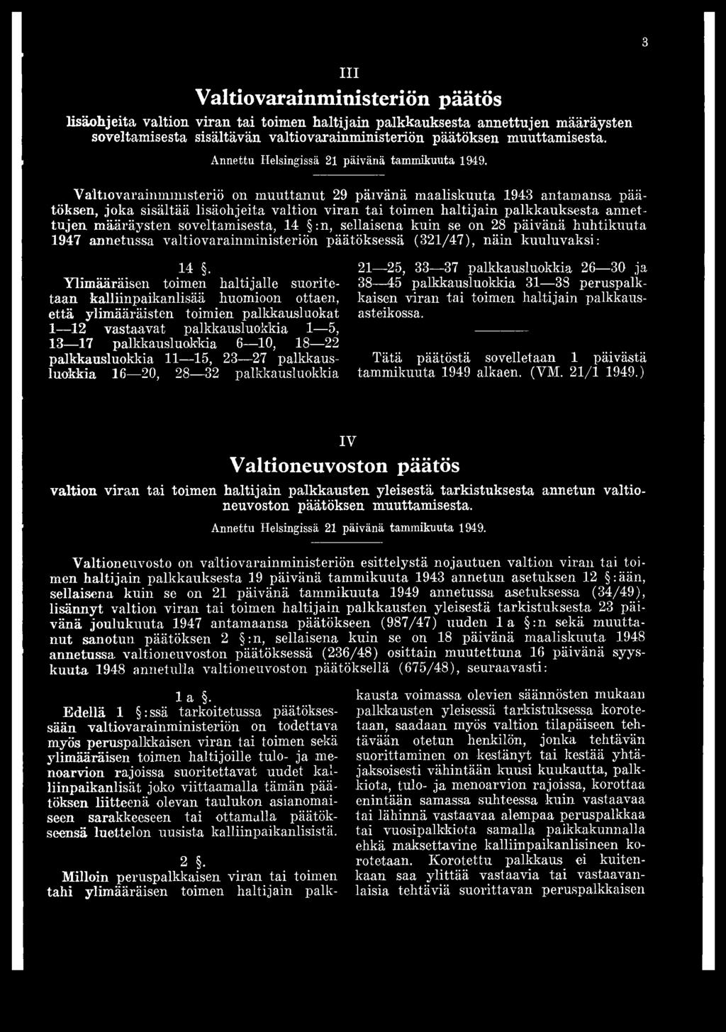 palkkausluokkia 11 15, 23 27 palkkausluokkia 16 20, 28 32 palkkausluokkia 21-25, 33 37 palkkausluokkia 26 30 ja 38 45 palkkausluokkia 31 38 peruspalkkaisen viran tai toimen haltijain