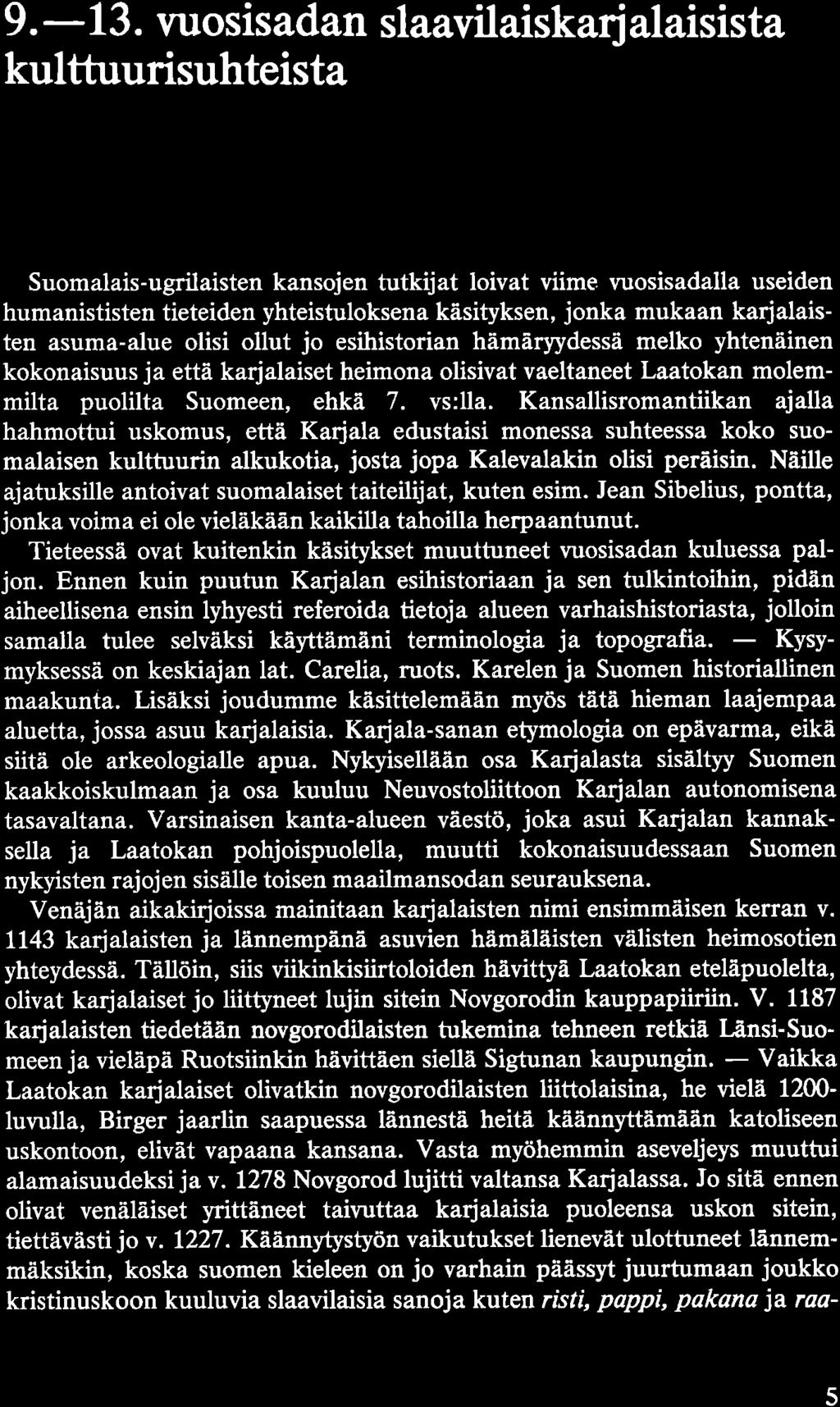 Jahrhundert Suomalais-ugrilaisten kansojen tutkijat loivat viime vuosisadalla useiden humanististen tieteiden yhteistuloksena käsityksen, jonka mukaan karjalaisten asuma-alue olisi ollut jo