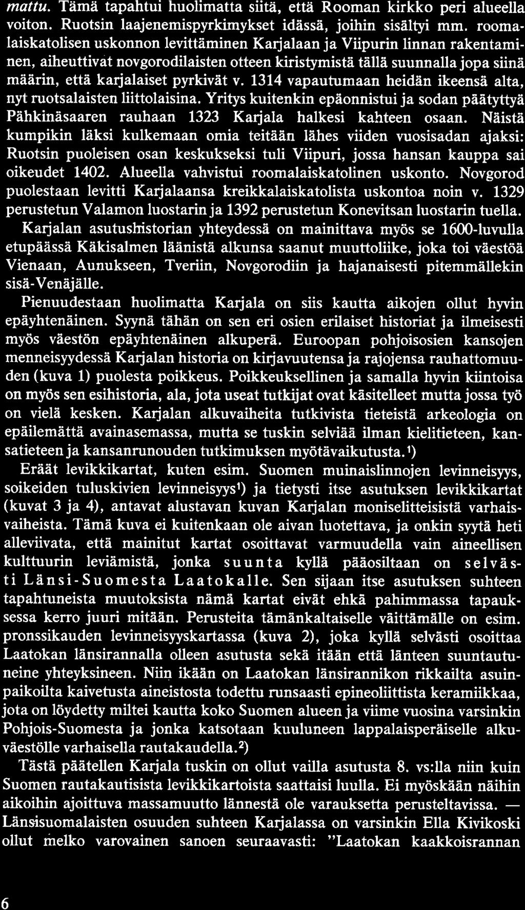 mattu. Tämä tapahtui huolimatta siitä, että Rooman kirkko peri alueella voiton. Ruotsin laajenemispyrkimykset idässä, joihin sisältyi mm.