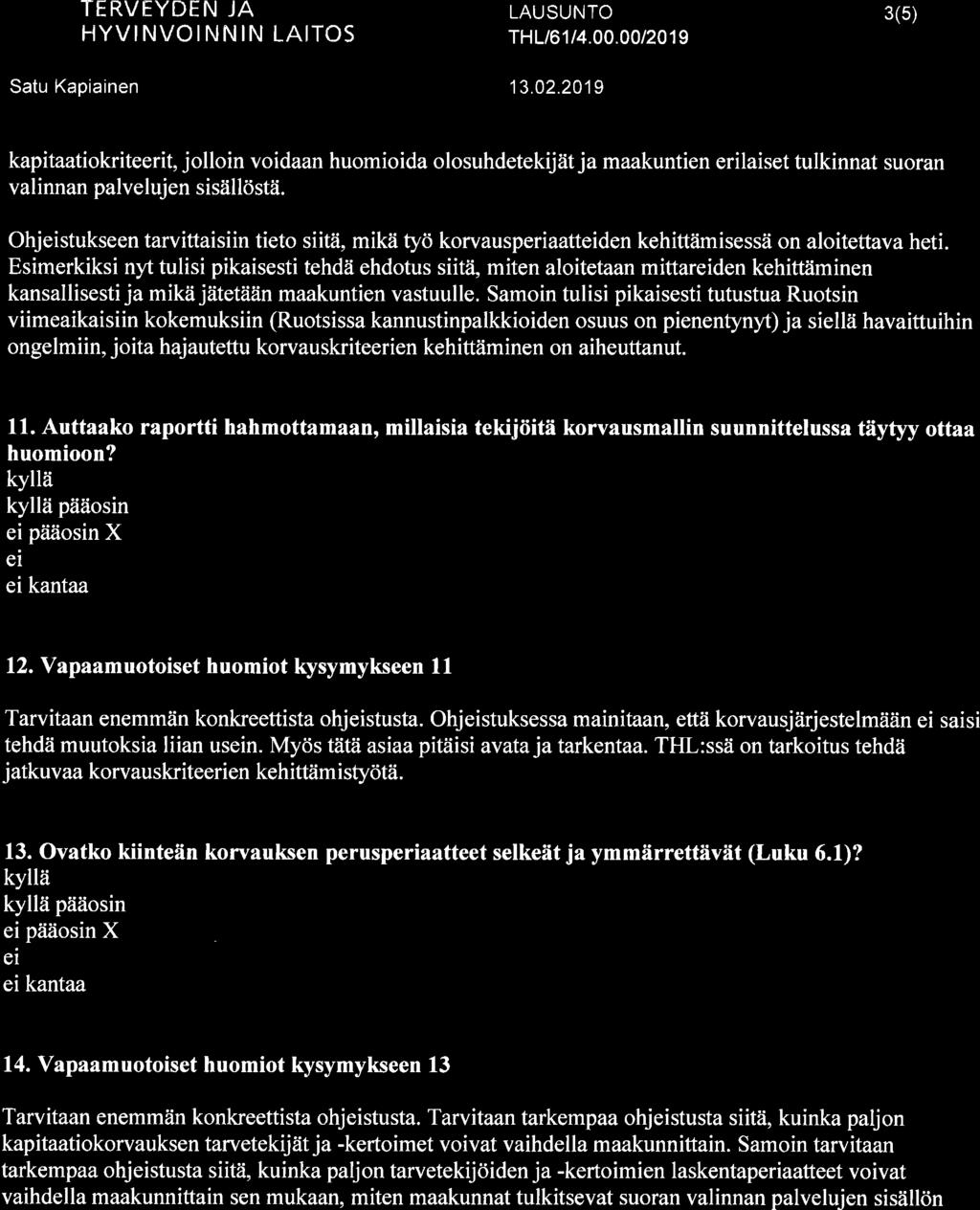 & TERVEYDEN JI\ HYVINVOINNIN LAITOS THL/6rl4.00.00t2019 3(5) kapitaatiokriteerit, jolloin voidaan huomioida olosuhdetekijät ja maakuntien erilaiset tulkinnat suoran valinnan palvelujen sisällöstä.