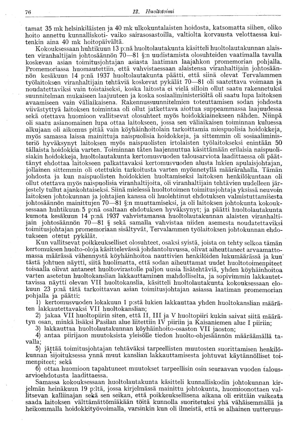 . Huoltotoimi tamat mk helsinkiläisten ja 0 mk ulkokuntalaisten hoidosta, katsomatta siihen, oliko hoito annettu kunnalliskoti- vaiko sairasosastoilla, valtiolta korvausta velottaessa kuitenkin aina