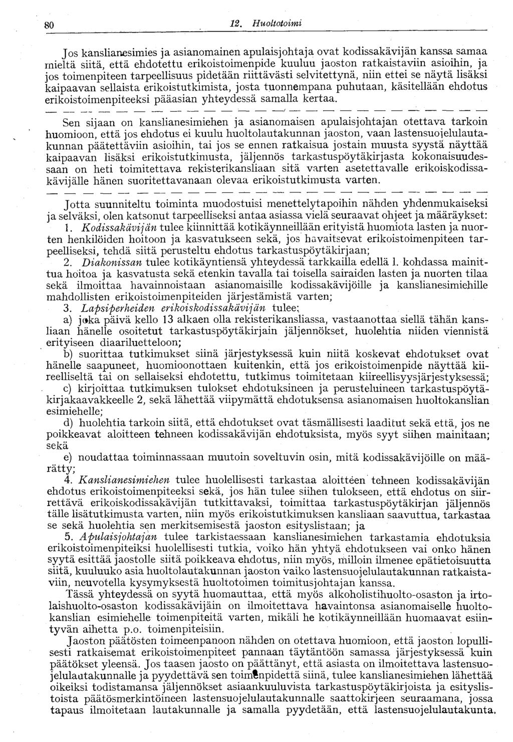 80. Huoltotoimi Jos kanslianesimies ja asianomainen apulaisjohtaja ovat kodissakävijän kanssa samaa mieltä siitä, että ehdotettu erikoistoimenpide kuuluu jaoston ratkaistaviin asioihin, ja jos