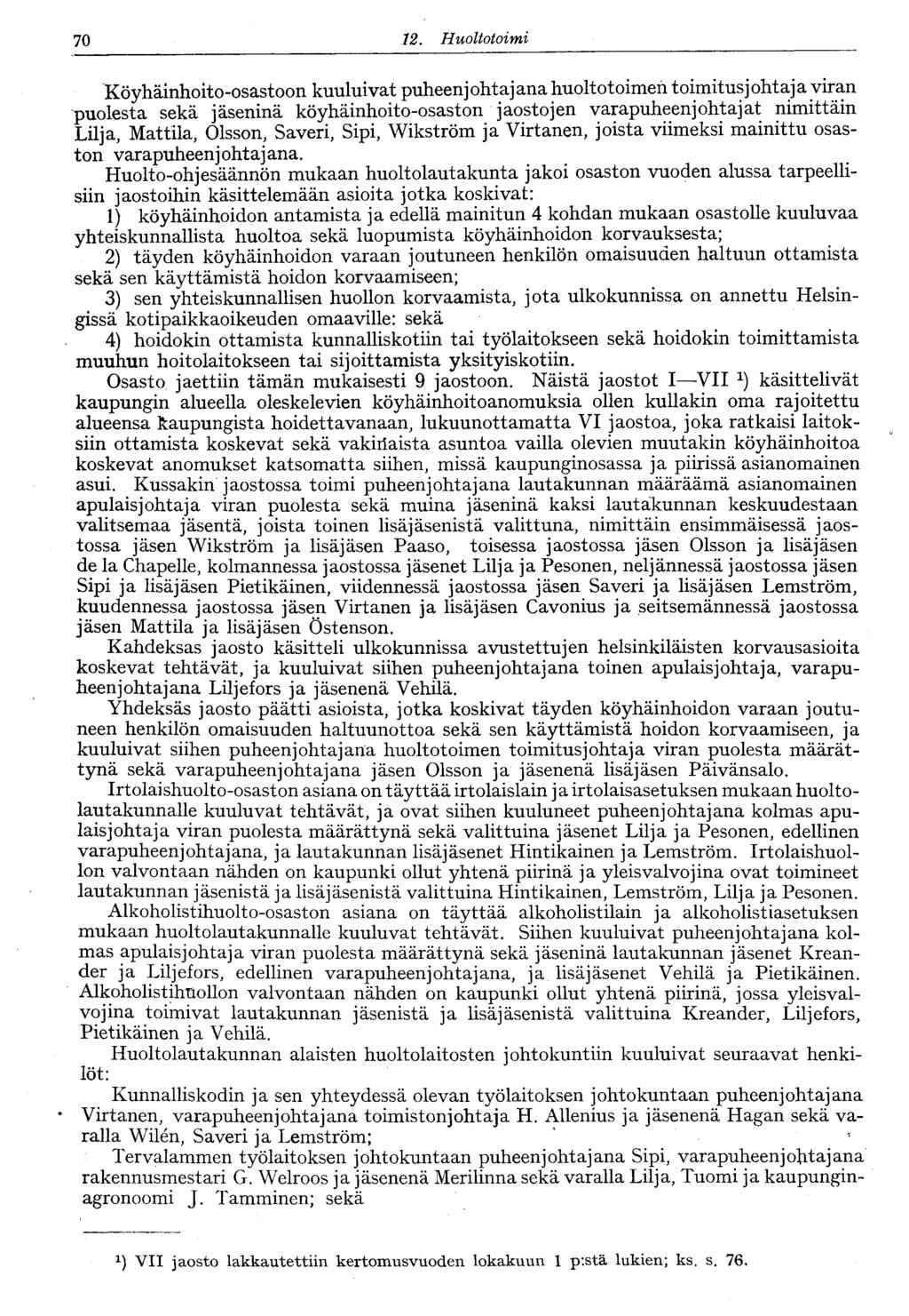 0. Huoltotoimi Köyhäinhoito-osastoon kuuluivat puheenj ohtaj ana huoltotoimen toimitusj ohtaj a viran puolesta sekä jäseninä köyhäinhoito-osaston jaostojen varapuheenjohtajat nimittäin Lilja,