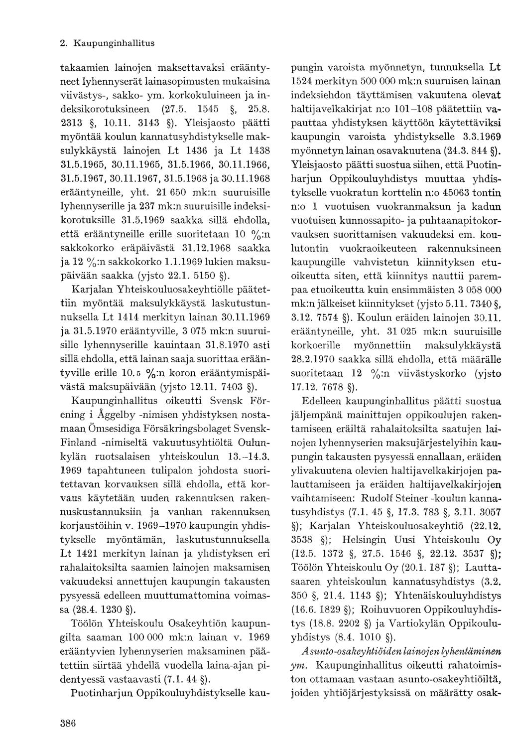 takaamien, lainojen maksettavaksi erääntyneet lyhennyserät lainasopimusten mukaisina viivästys-, sakko- ym. korkokuluineen ja indeksikorotuksineen (27.5. 1545, 25.8. 2313, 10.11. 3143 ).