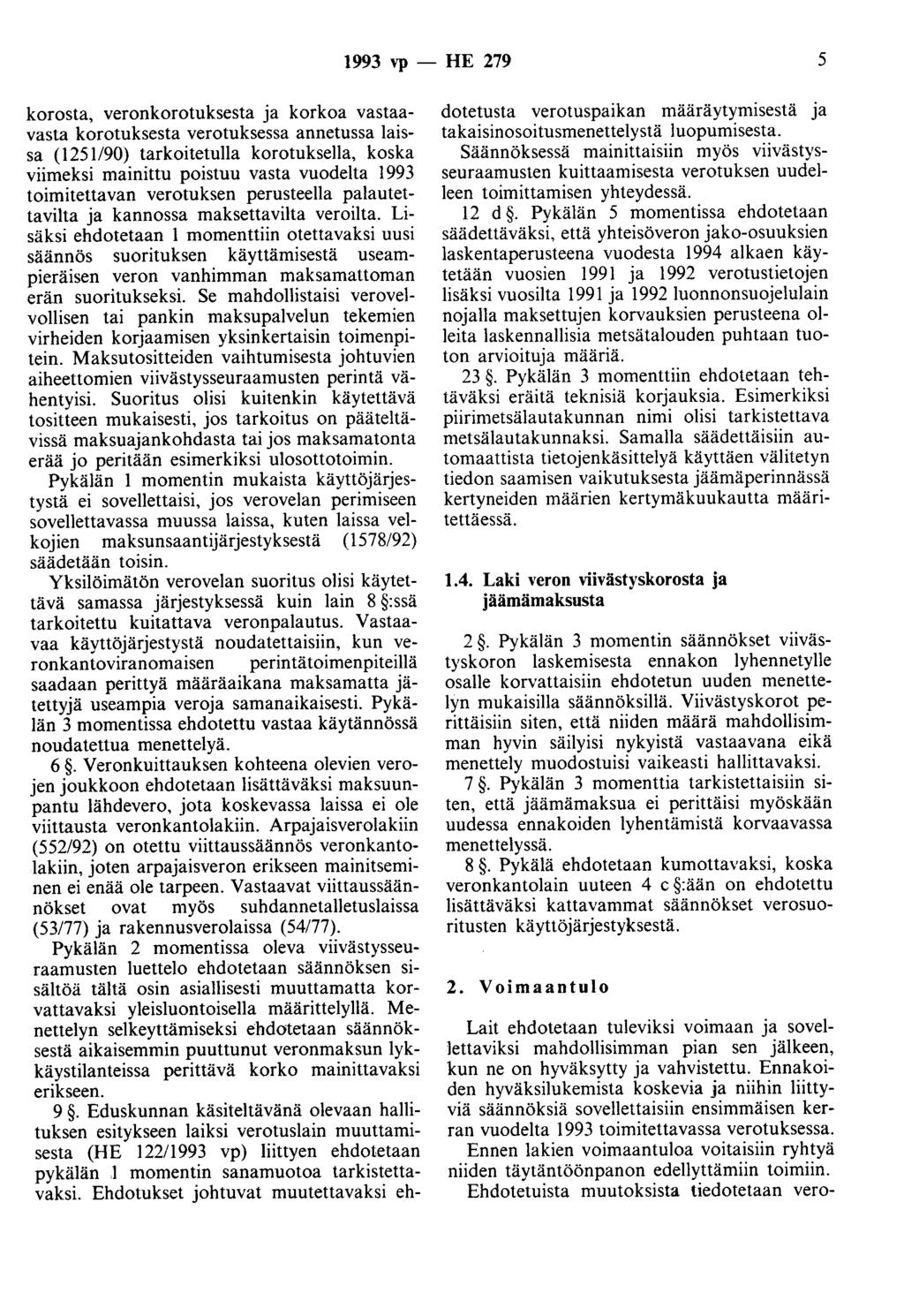 1993 vp - HE 279 5 korosta, veronkorotuksesta ja korkoa vastaavasta korotuksesta verotuksessa annetussa laissa (1251190) tarkoitetulla korotuksella, koska viimeksi mainittu poistuu vasta vuodelta