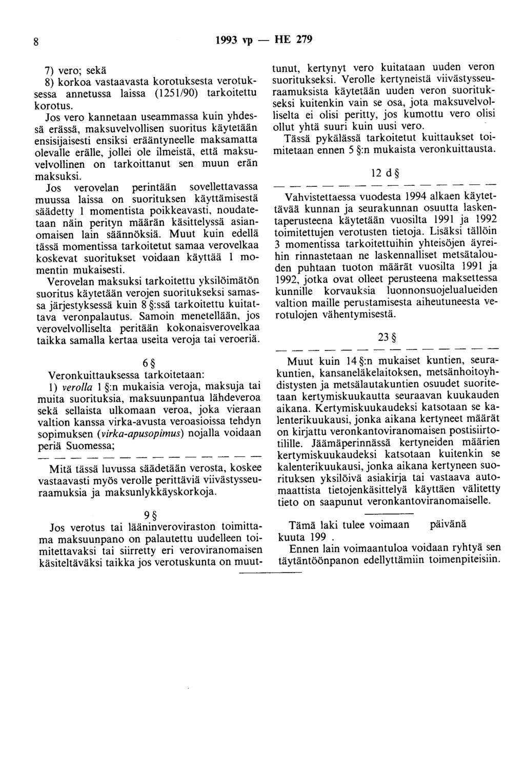 8 1993 vp- HE 279 7) vero; sekä 8) korkoa vastaavasta korotuksesta verotuksessa annetussa laissa (1251190) tarkoitettu korotus.