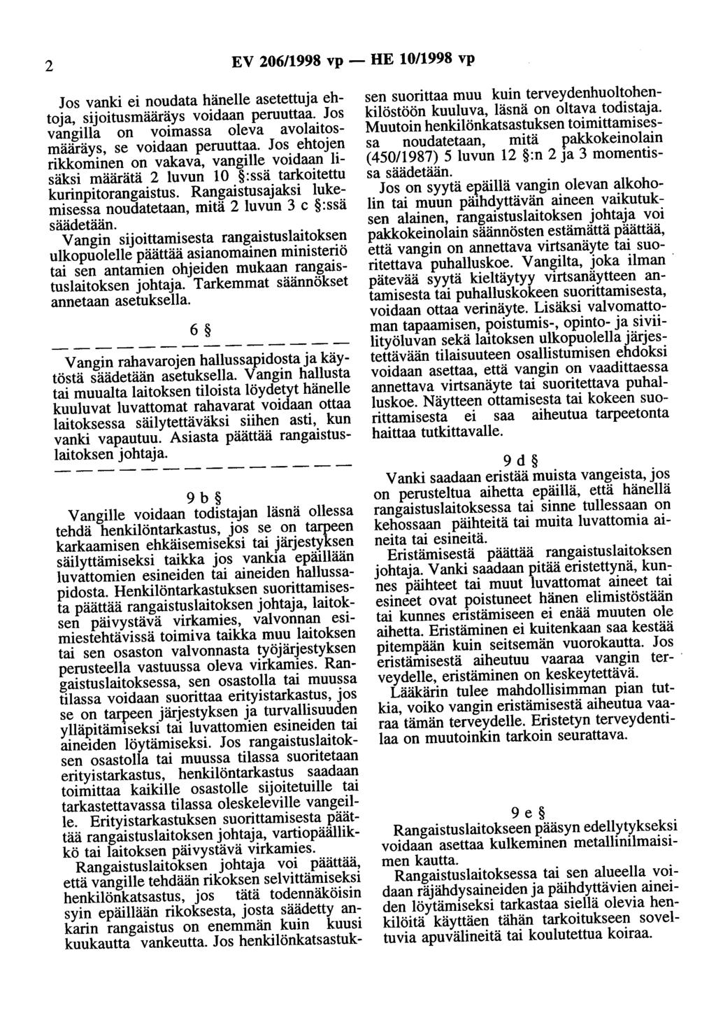 2 EV 206/1998 vp - HE 10/1998 vp Jos vanki ei noudata hänelle asetettuja ehtoja, sijoitusmääräys voidaan peruuttaa. Jos vangilla on voimassa oleva avolaitosmääräys, se voidaan peruuttaa.