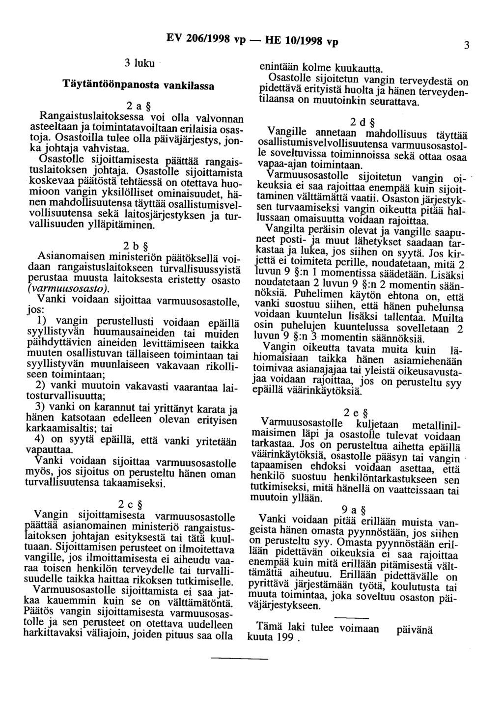 EV 206/1998 vp- HE 10/1998 vp 3 3 luku Täytäntöönpanosta vankilassa 2a Rangaistuslaitoksessa voi olla valvonnan asteeltaan ja toimintatavoiltaan erilaisia osastoja.