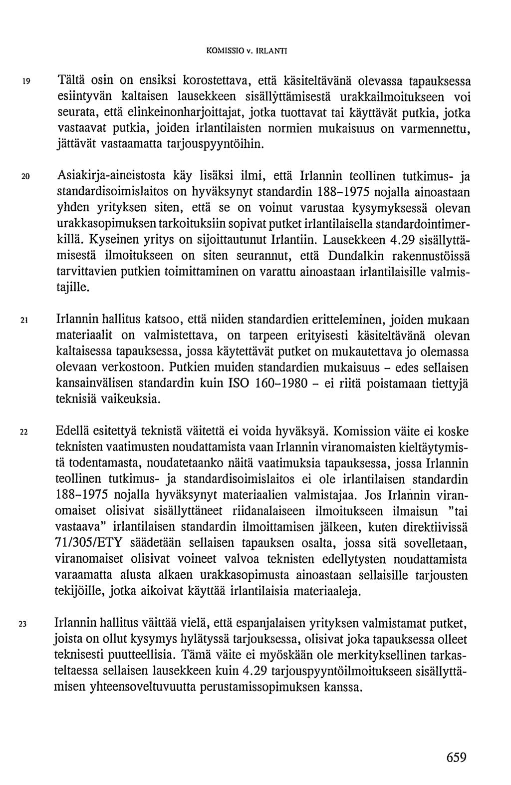 i9 Tältä osin on ensiksi korostettava, että käsiteltävänä olevassa tapauksessa esiintyvän kaltaisen lausekkeen sisällyttämisestä urakkailmoitukseen voi seurata, että elinkeinonharjoittajat, jotka