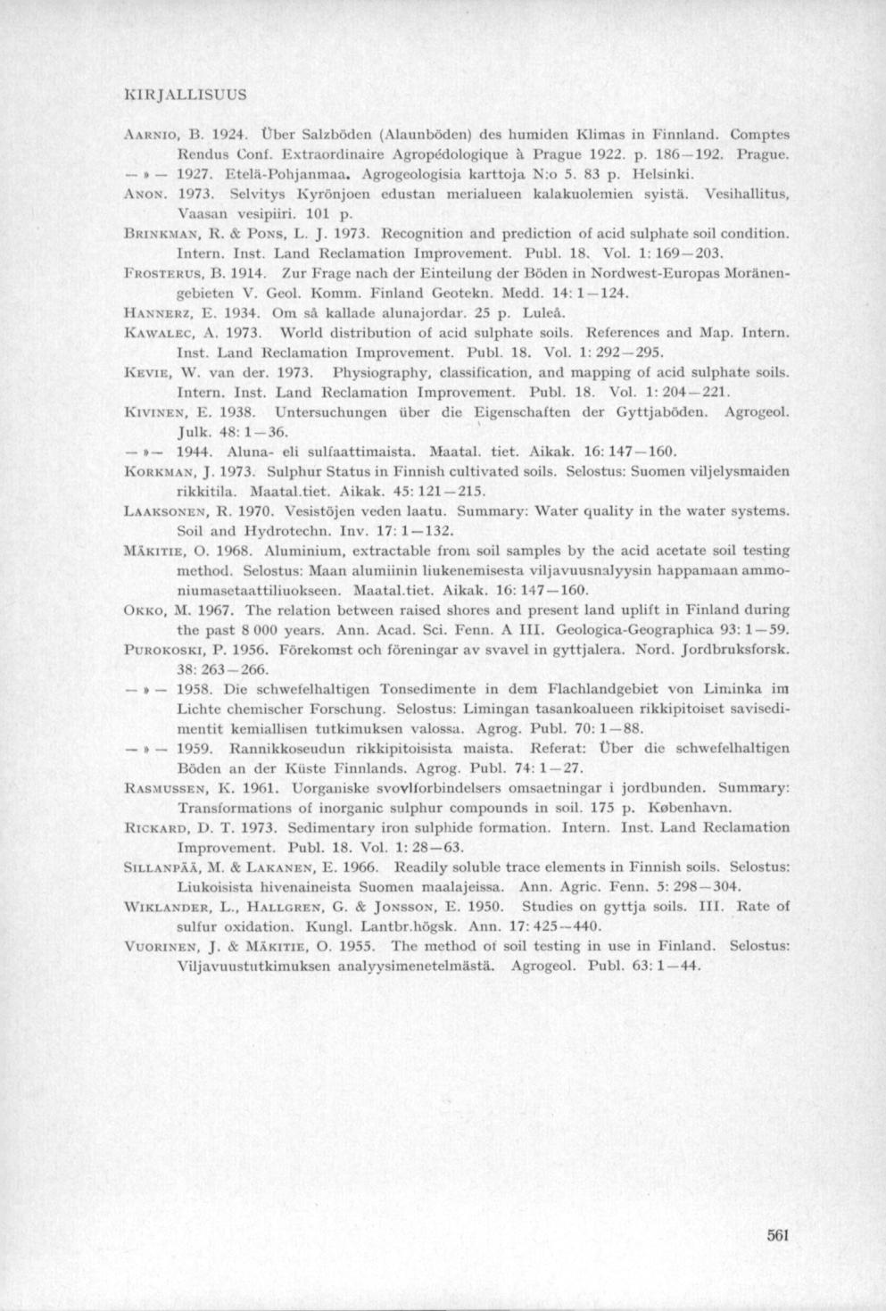 KIRJALLISUUS Aarnio, B. 1924. Über Salzböden (Alaunböden) des humiden Klimas in Fmnland. Comptes Rendus Conf. Extraordinaire Agropedologique ä Prague 1922. p. 186 192. Prague.» 1927. EteläPohjanmaa.
