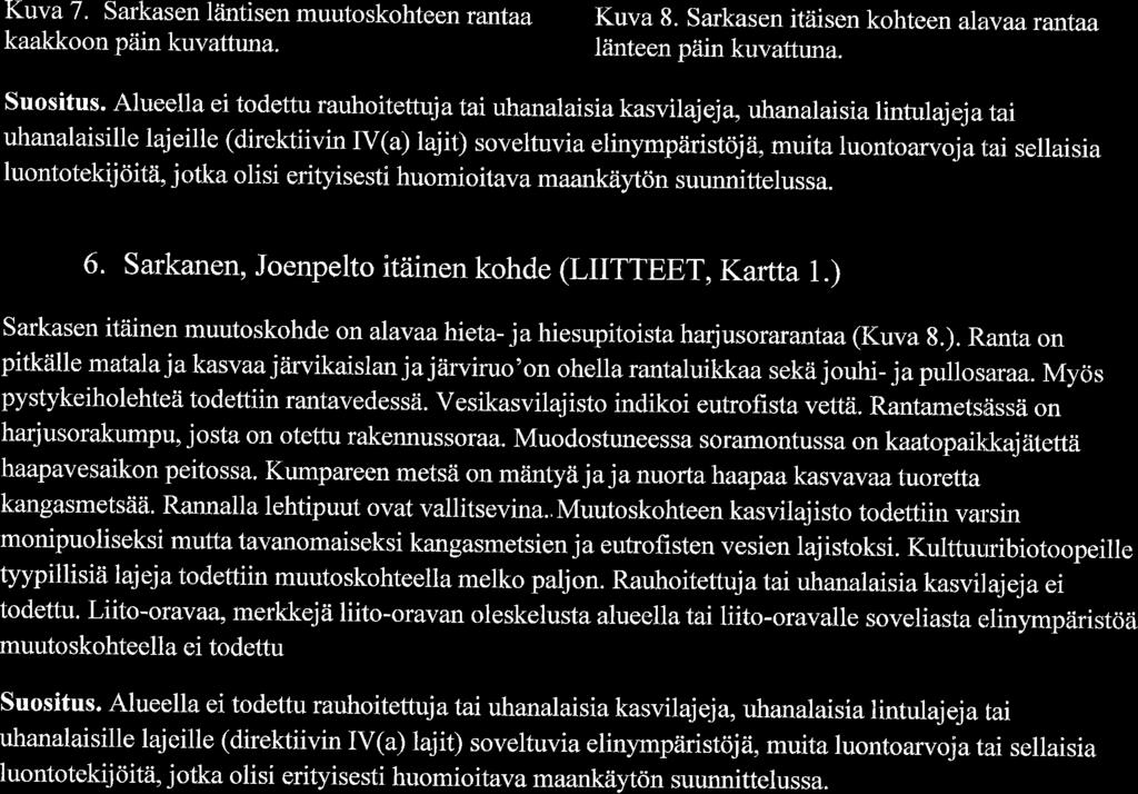 Kuva r\uva 7. /' Sarkasen DarKasen liintisen l,lntlsen muutoskohteen rantaa Kuva 8. Sarkasen itziisen kohteen alavaararfiaa kaakkoon piiin kuvattuna. ldnteen piiin kuvattuna. Suositus.