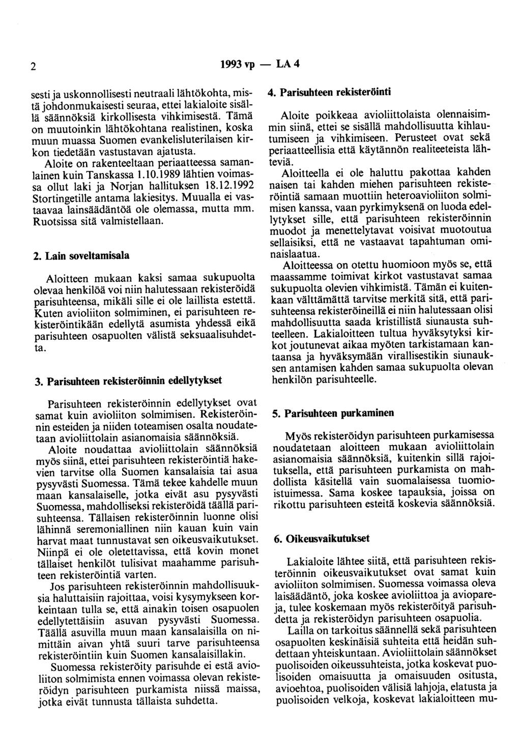 2 1993vp- LA4 sesti ja uskonnollisesti neutraali lähtökohta, mistä johdonmukaisesti seuraa, ettei lakialoite sisällä säännöksiä kirkollisesta vihkimisestä.